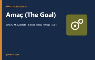 Amaç (The Goal): Eliyahu Goldratt ve Kısıtlar Teorisi