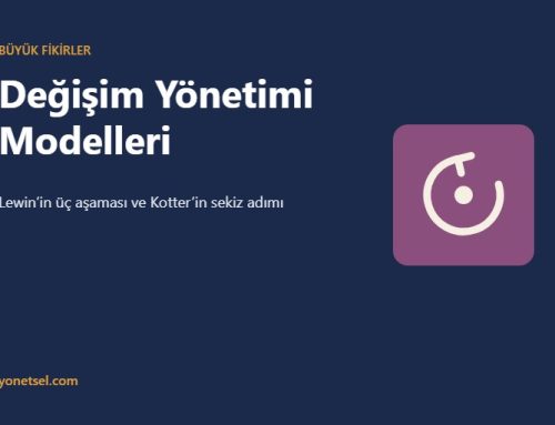 Değişim Yönetimi Modelleri: Lewin’in Üç Aşaması ve Kotter’in Sekiz Adımı