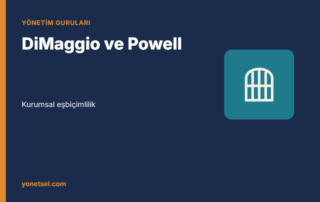 DiMaggio ve Powell: Kurumsal Eşbiçimlilik