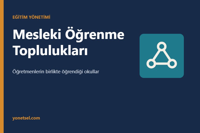 Mesleki Öğrenme Toplulukları: Özellikleri, Kurulması ve Okula Katkıları Mesleki Öğrenme Toplulukları: Özellikleri, Kurulması ve Okula Katkıları