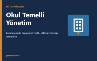 Okul Temelli Yönetim: Modelleri, Avantajları ve Uygulamadaki Sorunlar