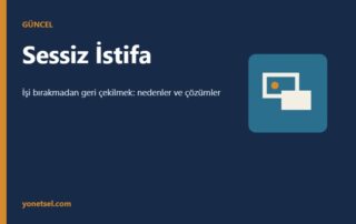Sessiz İstifa (Quiet Quitting): Nedenleri ve Yöneticiler İçin Çözümler